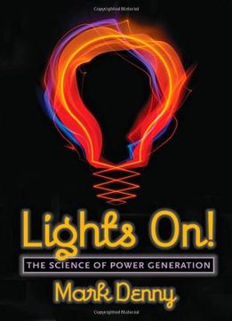 Lights On!: The Science Of Power Generation
