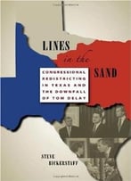 Lines In The Sand: Congressional Redistricting In Texas And The Downfall Of Tom Delay