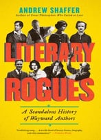 Literary Rogues: A Scandalous History Of Wayward Authors