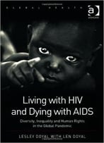 Living With Hiv And Dying With Aids: Diversity, Inequality, And Human Rights In The Global Pandemic