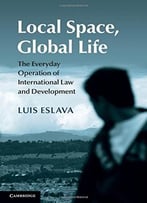 Local Space, Global Life: The Everyday Operation Of International Law And Development