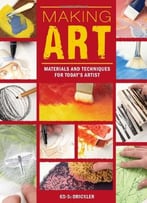 Making Art: Materials And Techniques For Today’S Artist