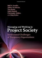 Managing And Working In Project Society: Institutional Challenges Of Temporary Organizations