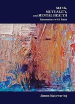 Mark, Mutuality, And Mental Health: Encounters With Jesus