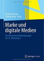 Marke Und Digitale Medien: Der Wandel Des Markenkonzepts Im 21. Jahrhundert