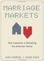 Marriage Markets: How Inequality Is Remaking The American Family