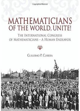Mathematicians Of The World, Unite!: The International Congress Of Mathematicians – A Human Endeavor