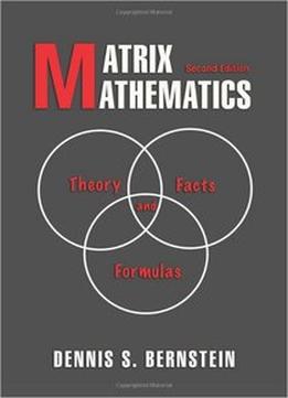 Matrix Mathematics: Theory, Facts, And Formulas, (2Nd Edition)