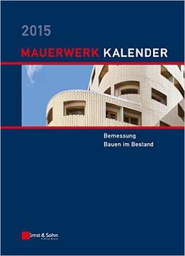 Mauerwerk-Kalender 2015: Bemessung, Bauen Im Bestand