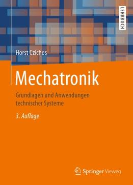Mechatronik: Grundlagen Und Anwendungen Technischer Systeme, 3. Auflage