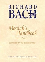 Messiah’S Handbook: Reminders For The Advanced Soul