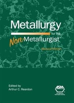 Metallurgy For The Non-Metallurgist, Second Edition