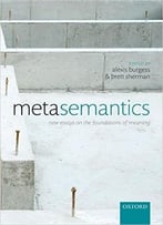Metasemantics: New Essays On The Foundations Of Meaning