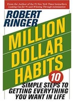 Million Dollar Habits: 10 Simple Steps To Getting Everything You Want In Life