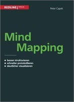 Mind Mapping: Besser Strukturieren. Schneller Protokollieren. Deutlicher Visualisieren