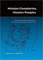 Mission Cemeteries, Mission Peoples: Historical And Evolutionary Dimensions Of Intracemetary Bioarchaeolgy In Spanish Florida