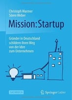 Mission: Startup: Gründer In Deutschland Schildern Ihren Weg Von Der Idee Zum Unternehmen