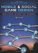 Mobile & Social Game Design: Monetization Methods And Mechanics (2nd Edition)