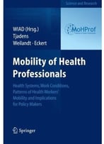 Mobility Of Health Professionals: Health Systems, Work Conditions, Patterns Of Health Workers’ Mobility And…