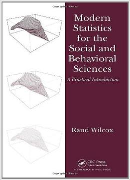 Modern Statistics For The Social And Behavioral Sciences: A Practical Introduction
