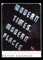 Modern Times, Modern Places By Peter Conrad