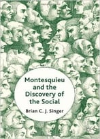 Montesquieu And The Discovery Of The Social By Professor Brian Singer