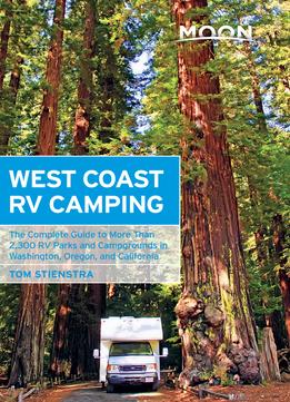 Moon West Coast Rv Camping: The Complete Guide To More Than 2,300 Rv Parks And Campgrounds In Washington, Oregon…