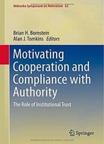 Motivating Cooperation And Compliance With Authority: The Role Of Institutional Trust