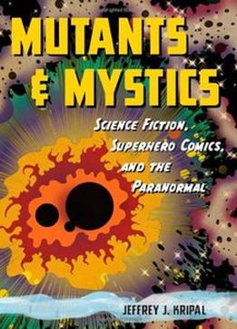 Mutants And Mystics: Science Fiction, Superhero Comics, And The Paranormal