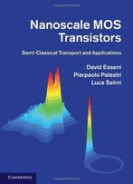 Nanoscale Mos Transistors: Semi-Classical Transport And Applications