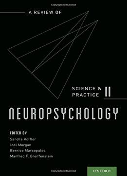 Neuropsychology: A Review Of Science And Practice, Vol. 2 (Science And Practice Of Neuropsychology) (Volume 2)
