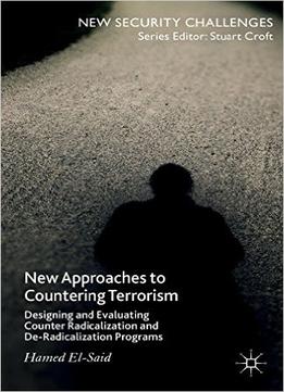 New Approaches To Countering Terrorism: Designing And Evaluating Counter Radicalization And De-Radicalization Programs