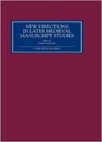 New Directions In Later Medieval Manuscript Studies: Essays From The 1998 Harvard Conference By Derek Pearsall