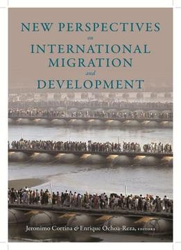 New Perspectives On International Migration And Development