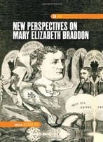 New Perspectives On Mary Elizabeth Braddon (Dqr Studies In Literature)