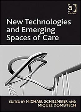 New Technologies And Emerging Spaces Of Care
