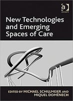 New Technologies And Emerging Spaces Of Care