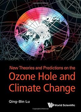 New Theories And Predictions On Ozone Hole And Climate Change