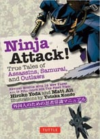 Ninja Attack!: True Tales Of Assassins, Samurai, And Outlaws