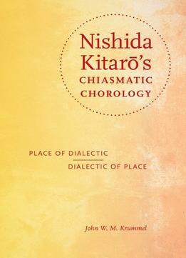 Nishida Kitarō’S Chiasmatic Chorology: Place Of Dialectic, Dialectic Of Place