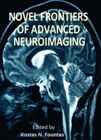 Novel Frontiers Of Advanced Neuroimaging By Kostas N. Fountas