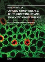 Novel Insights On Chronic Kidney Disease, Acute Kidney Injury And Polycystic Kidney Disease By Soundarapandian Vijayakumar