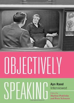 Objectively Speaking: Ayn Rand Interviewed By Marlene Podritske