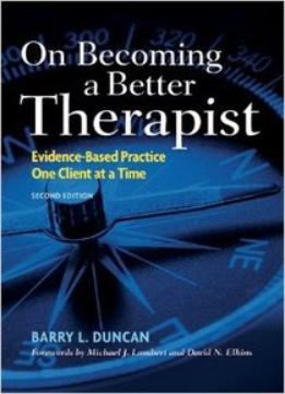 On Becoming A Better Therapist: Evidence-Based Practice One Client At A Time (2Nd Edition)