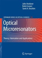 Optical Microresonators – Theory, Fabrication, And Applications: Preliminary Entry 1011 By John Heebner