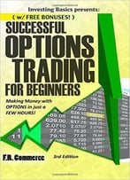 Options Trading Successfully For Beginners: Making Money With Options In Just A Few Hours!, 3 Edition
