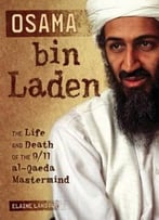 Osama Bin Laden: The Life And Death Of The 9/11 Al-Qaeda Mastermind (Nonfiction – Young Adult) By Elaine Landau