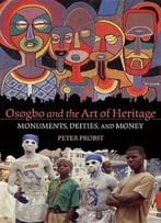 Osogbo And The Art Of Heritage: Monuments, Deities, And Money (African Expressive Cultures)