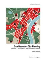Otto Neurath – City Planning: Proposing A Socio-Political Map For Modern Urbanism Von Sophie Elisabeth Hochhäusl
