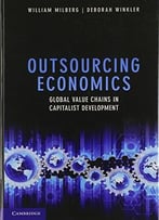 Outsourcing Economics: Global Value Chains In Capitalist Development